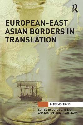 European-East Asian Borders in Translation - C.H. Liu, Joyce (Editor), and Vaughan-Williams, Nick (Editor)
