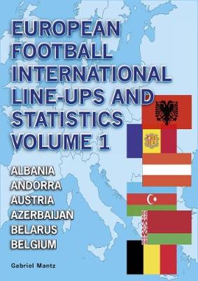 European Football International Line-Ups and Statistics: Albania to Belgium - Mantz, Gabriel