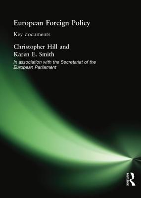 European Foreign Policy: Key Documents - Hill, Christopher (Editor), and Smith, Karen E (Editor)