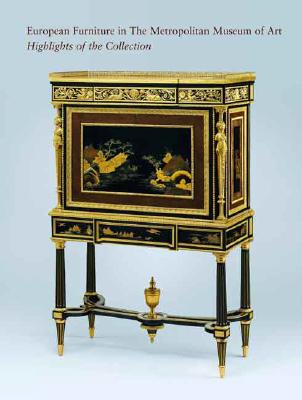 European Furniture in the Metropolitan Museum of Art: Highlights of the Collection - Kisluk-Grosheide, Danielle, and Koeppe, Wolfram, and Rieder, William