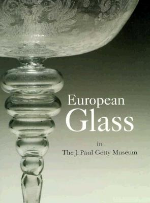 European Glass in the J. Paul Getty Museum - Hess, Catherine, and Husband, Timothy