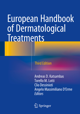 European Handbook of Dermatological Treatments - Katsambas, Andreas D (Editor), and Lotti, Torello M (Editor), and Dessinioti, Clio (Editor)
