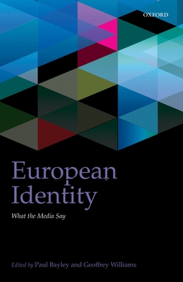 European Identity: What the Media Say - Bayley, Paul (Editor), and Williams, Geoffrey (Editor)