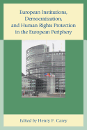 European Institutions, Democratization, and Human Rights Protection in the European Periphery