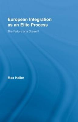 European Integration as an Elite Process: The Failure of a Dream? - Haller, Max, Dr.