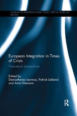 European Integration in Times of Crisis: Theoretical perspectives - Ioannou, Demosthenes (Editor), and Leblond, Patrick (Editor), and Niemann, Arne (Editor)