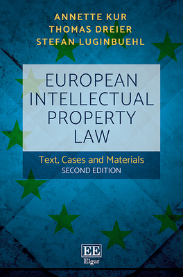 European Intellectual Property Law: Text, Cases and Materials, Second Edition - Kur, Annette, and Dreier, Thomas, and Luginbuehl, Stefan