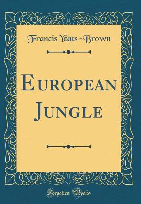 European Jungle (Classic Reprint) - Yeats-Brown, Francis