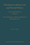 European Labour Law and Social Policy: Cases and Materials Vol I: Social Dialogue, Industrial Relations and Labour Law