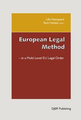 European Legal Method: In a Multi-level EU Legal Order - Neergaard, Ulla B. (Editor), and Nielsen, Ruth (Editor)