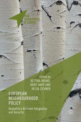 European Neighbourhood Policy: Geopolitics Between Integration and Security - Bruns, Bettina (Editor), and Happ, Dorit (Editor), and Zichner, Helga (Editor)