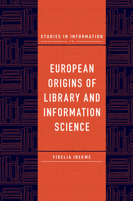 European Origins of Library and Information Science - Ibekwe, Fidelia
