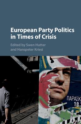 European Party Politics in Times of Crisis - Hutter, Swen (Editor), and Kriesi, Hanspeter (Editor)