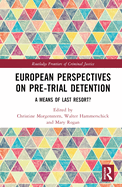 European Perspectives on Pre-Trial Detention: A Means of Last Resort?