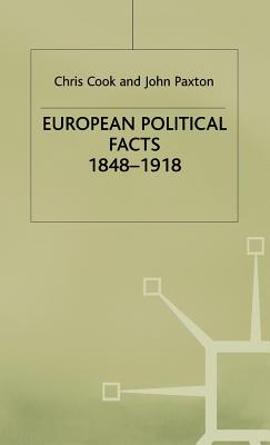 European Political Facts, 1848-1918 - Cook, Chris, and Paxton, John