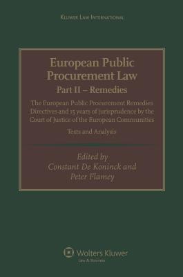 European Public Procurement Law-Part II Remedies: The European Public Procurement Remedies Directives and 15 Years of Jurisprudence by the Court of Justice of the European Comminities - De Koninck, Constant, and Flamey, P