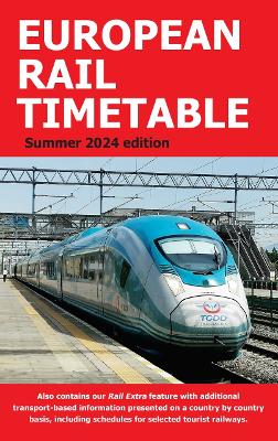 European Rail Timetable Summer 2024 - Potter, John (Editor-in-chief), and Woodcock, Chris (Managing editor)