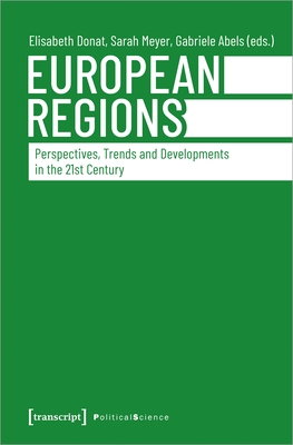 European Regions - Perspectives, Trends, and Developments in the Twenty-First Century - Donat, Elisabeth, and Meyer, Sarah, and Abels, Gabriele