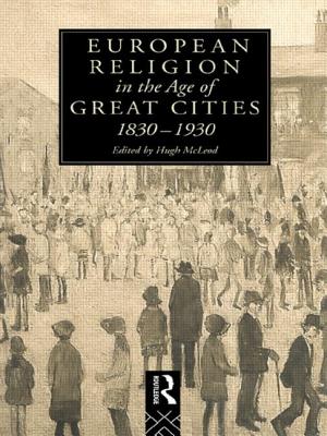 European Religion in the Age of Great Cities: 1830-1930 - McLeod, Hugh