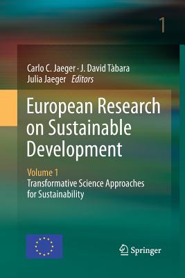 European Research on Sustainable Development: Volume 1: Transformative Science Approaches for Sustainability - Jaeger, Carlo C (Editor), and Tbara, J David (Editor), and Jaeger, Julia (Editor)