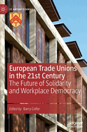 European Trade Unions in the 21st Century: The Future of Solidarity and Workplace Democracy