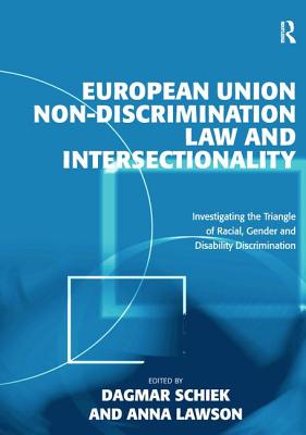 European Union Non-Discrimination Law and Intersectionality: Investigating the Triangle of Racial, Gender and Disability Discrimination - Lawson, Anna, and Schiek, Dagmar (Editor)