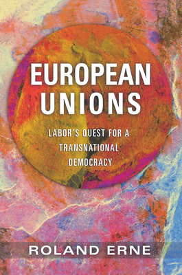 European Unions: Labor's Quest for a Transnational Democracy - Erne, Roland, Senior