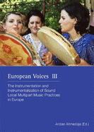 European Voices III: The Instrumentation and Instrumentalization of Sound. Local Multipart Music Practices in Europe. In commemoration of Gerlinde Haid