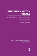 European Witch Trials (RLE Witchcraft): Their Foundations in Popular and Learned Culture, 1300-1500