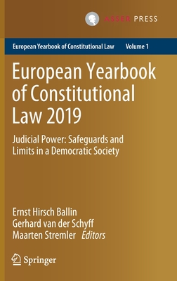 European Yearbook of Constitutional Law 2019: Judicial Power: Safeguards and Limits in a Democratic Society - Hirsch Ballin, Ernst (Editor), and Van Der Schyff, Gerhard (Editor), and Stremler, Maarten (Editor)