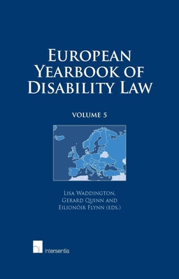 European Yearbook of Disability Law: Volume 5 - Waddington, Lisa (Editor), and Quinn, Gerard (Editor), and Flynn, Eilionoir (Editor)