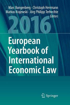 European Yearbook of International Economic Law 2016 - Bungenberg, Marc (Editor), and Herrmann, Christoph (Editor), and Krajewski, Markus (Editor)