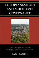 Europeanization and Multilevel Governance: Cohesion Policy in the European Union and Britain