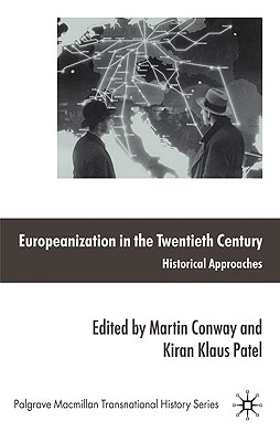 Europeanization in the Twentieth Century: Historical Approaches - Conway, M (Editor), and Patel, K (Editor)