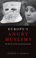 Europe's Angry Muslims: The Revolt of the Second Generation