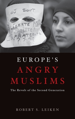 Europe's Angry Muslims: The Revolt of the Second Generation - Leiken, Robert