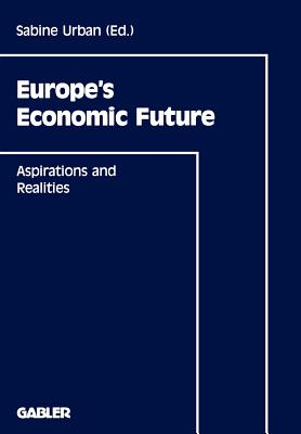 Europe's Economic Future: Aspirations and Realities - Urban, Sabine, and Billmann, Wolfgang