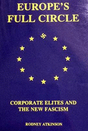 Europe's Full Circle: Corporate Elites and the New Fascism - Atkinson, Rodney