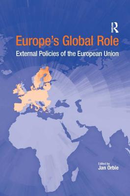 Europe's Global Role: External Policies of the European Union - Orbie, Jan (Editor)