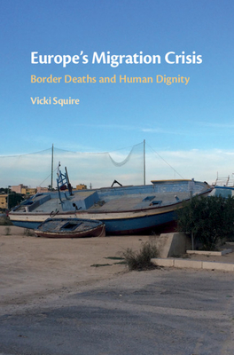 Europe's Migration Crisis: Border Deaths and Human Dignity - Squire, Vicki