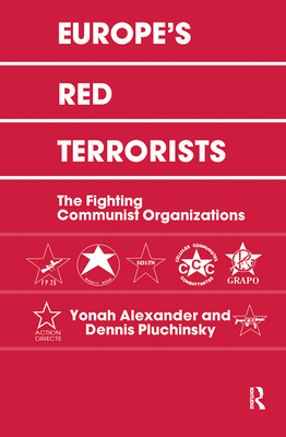 Europe's Red Terrorists: The Fighting Communist Organizations - Alexander, Yonah, and Pluchinsky, Dennis A