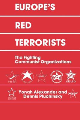 Europe's Red Terrorists: The Fighting Communist Organizations - Alexander, Yonah, and Pluchinsky, Dennis A