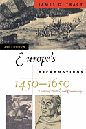 Europe's Reformations, 1450-1650: Doctrine, Politics, and Community
