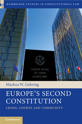 Europe's Second Constitution: Crisis, Courts and Community - Gehring, Markus W.