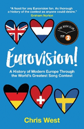 Eurovision!: A History of Modern Europe Through The World's Greatest Song Contest