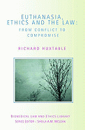 Euthanasia, Ethics and the Law: From Conflict to Compromise