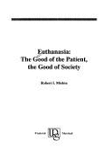 Euthanasia: The Good of the Patient, the Good of Society - Misbin, Robert I
