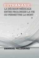 Euthanasie: La Dcision Mdicale Entre Prolonger La Vie Ou Permettre La Mort