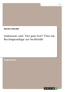 Euthanasie oder Der gute Tod? ?ber die Rechtsgrundlage zur Sterbehilfe