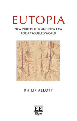 Eutopia: New Philosophy and New Law for a Troubled World - Allott, Philip